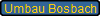 Umbau Bosbach
